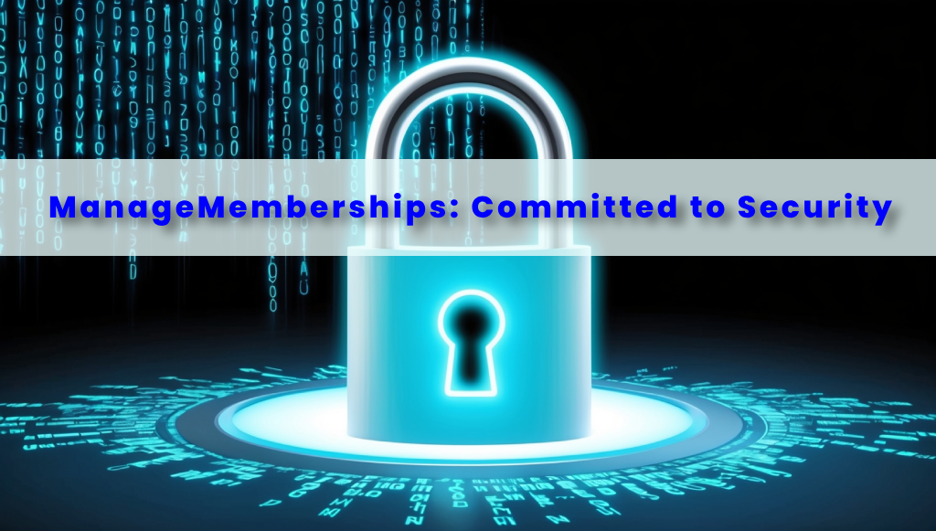 Your Security is Our Priority: How ManageMemberships Ensures the Safest Experience