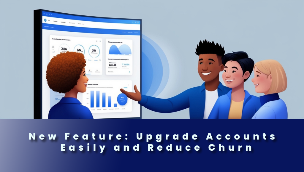 Reduce Churn with Easy Account Upgrades